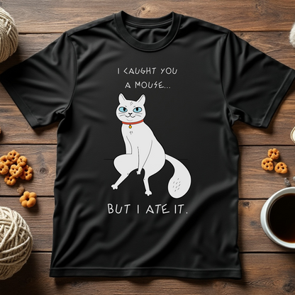 I Caught You a Mouse, But I Ate It Unisex Tee