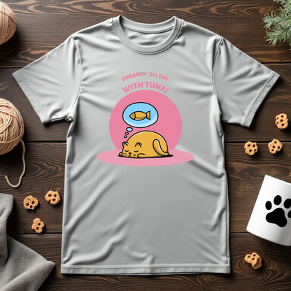 Dreamin' All Day With Tuna Tee