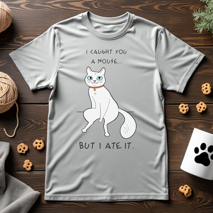 I Caught You a Mouse, But I Ate It Unisex Tee