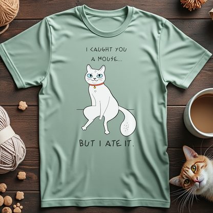 I Caught You a Mouse, But I Ate It Unisex Tee