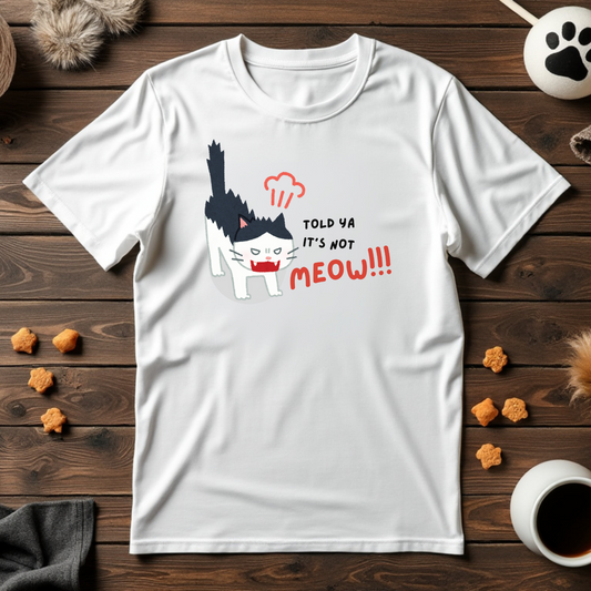 It’s Not Meow Unisex Tee