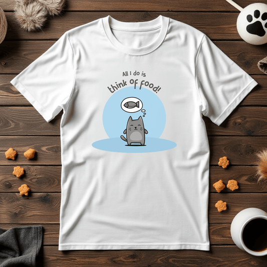 All I Do is Think of Food! Cat Unisex Tee