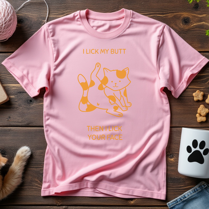 I Lick My Butt, Then I Lick Your Face Unisex Tee